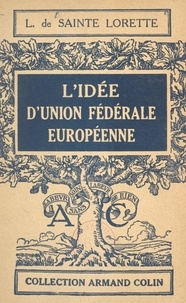 Lucien de Sainte Lorette - L'idée d'Union fédérale européenne.