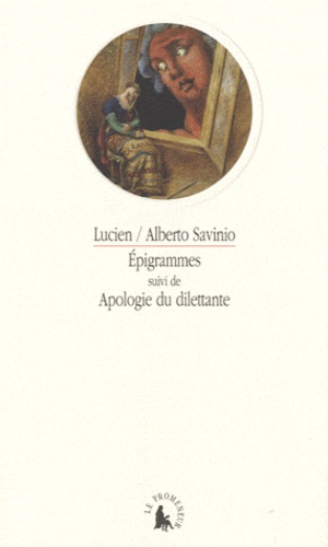  Lucien de Samosate et Alberto Savinio - Epigrammes suivi de Apologie du dilettante.