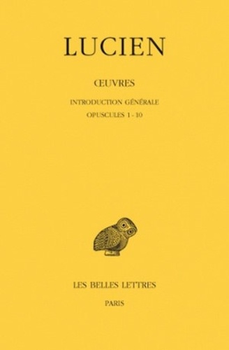  Lucien de Samosate - Oeuvres - Tome 1, Introduction générale ; Opuscules 1-10.