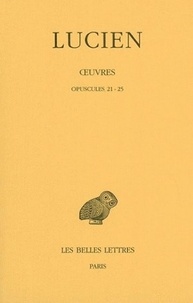  Lucien de Samosate - Oeuvres - Tome 3, Opuscules 21-25.