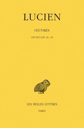  Lucien de Samosate - Oeuvres - Tome 4, Opuscules 26-29.