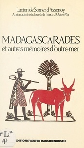 Lucien de Somer d'assenoy et André Soucadaux - Madagascarades : et autres mémoires d'outre-mer.