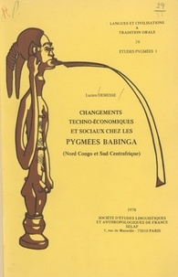 Lucien Demesse - Changements techno-économiques et sociaux chez les Pygmées babinga (Nord Congo et Sud Centrafrique) : Texte.