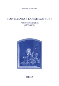 Lucien Derainne - "Qu'il naisse l'observateur" - Penser l'observation (1750-1850).