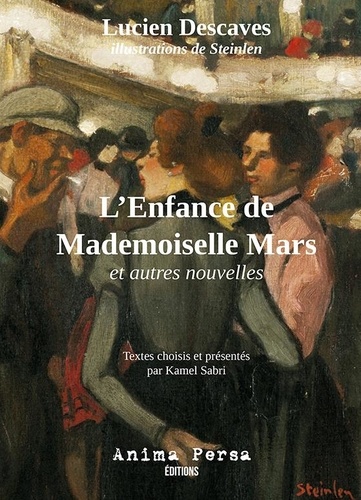 Lucien Descaves et Kamel Sabri - L'Enfance de Mademoiselle Mars - et autres nouvelles.