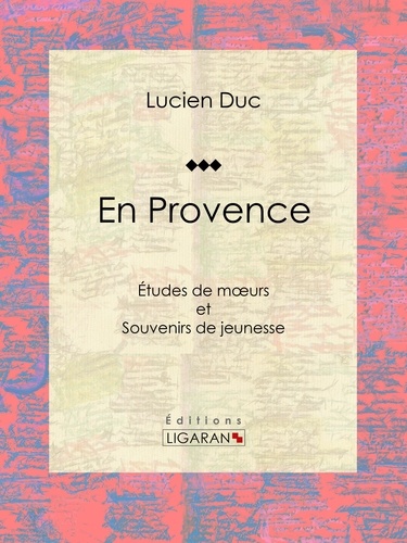  Lucien Duc et  Ligaran - En Provence - Études de moeurs et Souvenirs de jeunesse.