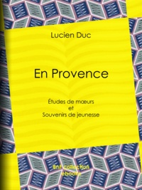 Lucien Duc - En Provence - Études de mœurs et Souvenirs de jeunesse.