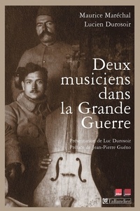 Lucien Durosoir et Maurice Marechal - Deux musiciens dans la Grande Guerre.