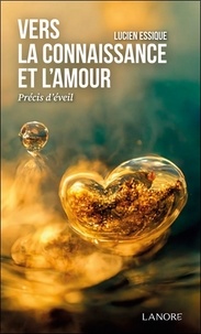 Lucien Essique - Vers la connaissance et l'amour - Précis d'éveil.