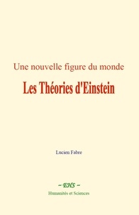 Lucien Fabre - Une nouvelle figure du monde : les Théories d'Einstein.