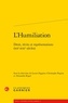 Lucien Faggion et Christophe Regina - L'Humiliation - Droit, récits et représentations (XIIe-XXIe siècles).