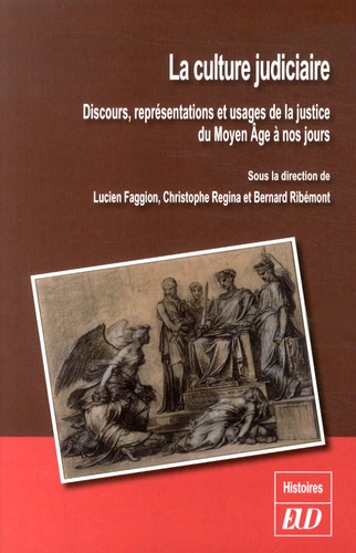 Lucien Faggion et Christophe Regina - La culture judiciaire - Discours, représentations et usages de la justice du Moyen Age à nos jours.