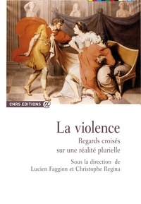 Lucien Faggion et Christophe Regina - La violence - Regards croisés sur une réalité plurielle.