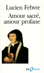 Lucien Febvre - Amour sacré, amour profane - Autour de l'Heptaméron.