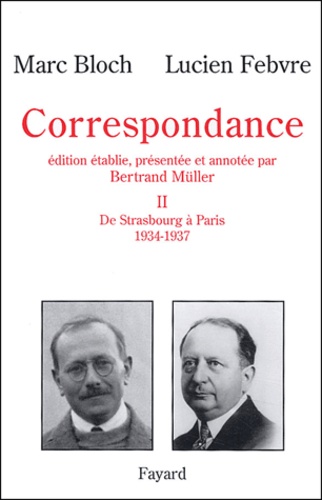 Lucien Febvre et Marc Bloch - Correspondance - Volume 2, De Strasbourg à Paris (1934-1937).