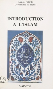 Lucien Ferré et Mohammed Al-Bachir - Introduction à l'Islam.