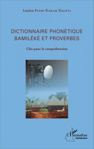 Dictionnaire phonétique Bamiléké et proverbes. Clés pour la compréhension