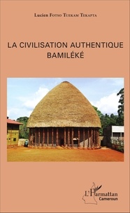Lucien Fotso Tuekam Tekatpa - La civilisation authentique bamiléké.