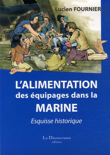 Lucien Fournier - L'alimentation des équipages dans la marine - Esquisse historique.