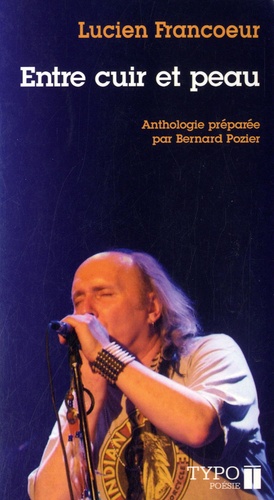 Lucien Francoeur - Entre cuir et peau - Poèmes et chansons choisis, 1972-2002.