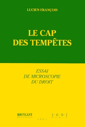 Lucien François - Le Cap Des Tempetes. Essai De Microscopie Du Droit.