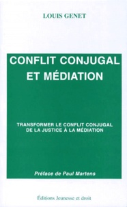 Lucien Genet - Conflit Conjugal Et Mediation. Transformer Le Conflit Conjugal De La Justice A La Mediation.