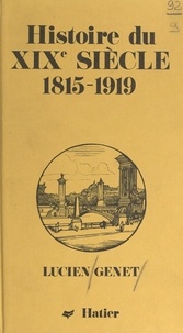 Lucien Genet - Histoire du XIXe siècle 1815-1919.