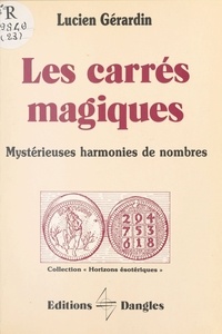Lucien Gérardin - Les Carrés magiques - Mystérieuses harmonies de nombres.