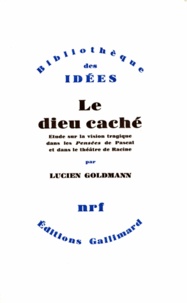 Lucien Goldmann - Le dieu caché - Etude sur la vision tragique dans les Pensées de Pascal et dans le théâtre de Racine.