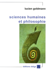Lucien Goldmann - Sciences humaines et philosophie - Suivi de Structuralisme génétique et création littéraire.