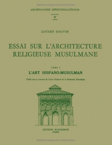 Lucien Golvin - Essai sur l'architecture religieuse musulmane - Tome 4, L'art hispano-musulman.
