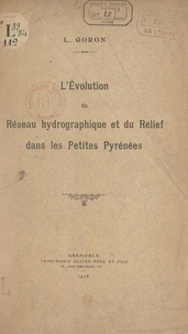 Lucien Goron - L'évolution du réseau hydrographique et du relief dans les petites Pyrénées.