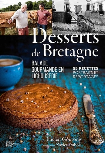 Lucien Gourong et Xavier Dubois - Desserts de Bretagne - Balade gourmande en lichouserie. 55 recettes, portraits et reportages. 2020.