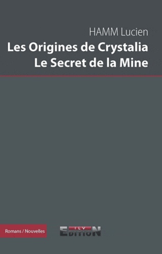 Lucien Hamm - Les origines de Crystalia ; Le secret de la mine.