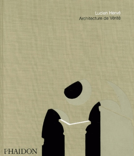 Lucien Hervé - Architecture de vérité.