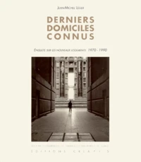 Derniers Domiciles Connus. Enquete Sur Les Nouveaux Logements 1970-1990