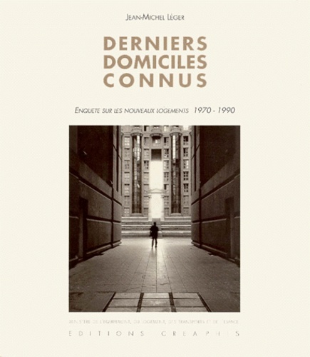 Lucien Hervé et Jean-Michel Léger - Derniers Domiciles Connus. Enquete Sur Les Nouveaux Logements 1970-1990.