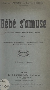 Lucien Hoche et Daniel Jourda - Bébé s'amuse - Vaudeville en deux actes et trois tableaux, représenté pour la première fois, à Paris, aux concerts Pacra : Fauvette, Chansonia, Fantasio.