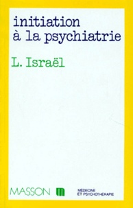Lucien Israël - Initiation à la psychiatrie.