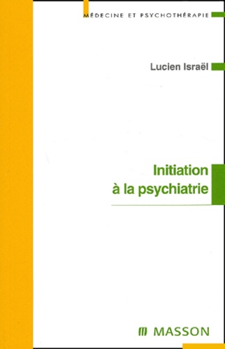 Lucien Israël - Initiation A La Psychiatrie.