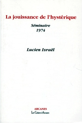 Lucien Israël - La Jouissance De L'Hysterique. Seminaire 1974.