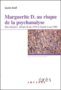 Lucien Israël - Marguerite D. - au risque de la psychanalyse. Deux séminaires : Détruire dit-elle (1979) et Franchir le pas (1980).