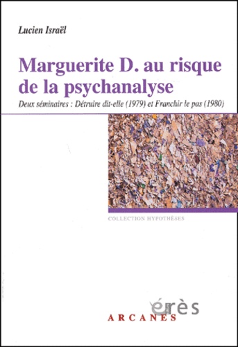 Marguerite D.. au risque de la psychanalyse. Deux séminaires : Détruire dit-elle (1979) et Franchir le pas (1980)