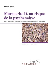 Lucien Israël - Marguerite D. - au risque de la psychanalyse. Deux séminaires : Détruire dit-elle (1979) et Franchir le pas (1980).
