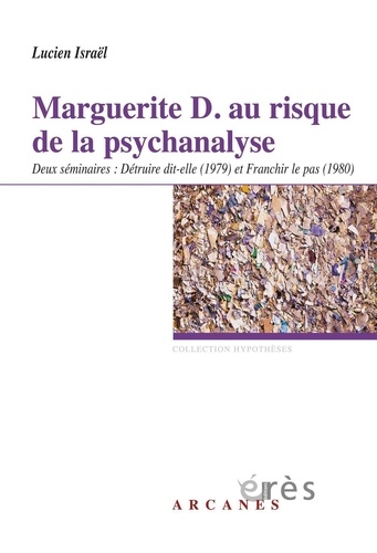 Marguerite D.. au risque de la psychanalyse. Deux séminaires : Détruire dit-elle (1979) et Franchir le pas (1980)