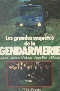 Lucien-James Meteye et Jean-Pierre Mogui - Les grandes enquêtes de la gendarmerie.