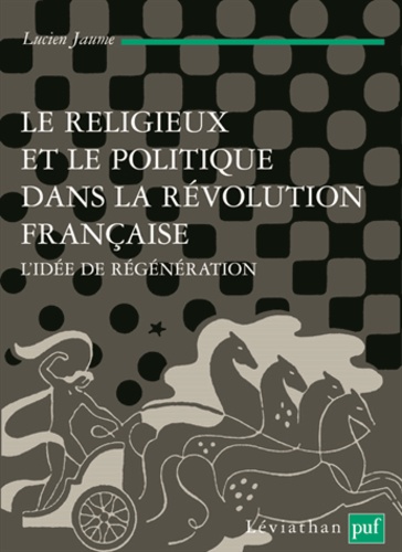 Lucien Jaume - Le religieux et le politique dans la Révolution française - L'idée de régénération.