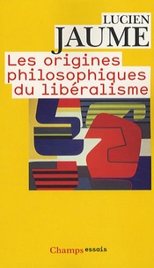Lucien Jaume - Les origines philosophiques du libéralisme.