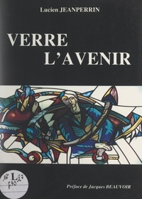 Lucien Jeanperrin et Jacques Beauvoir - Verre l'avenir.