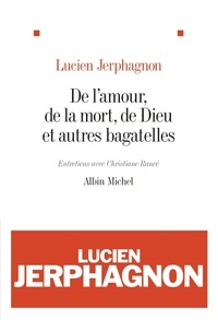 Lucien Jerphagnon - De l'amour, de la mort, de Dieu et autres bagatelles.